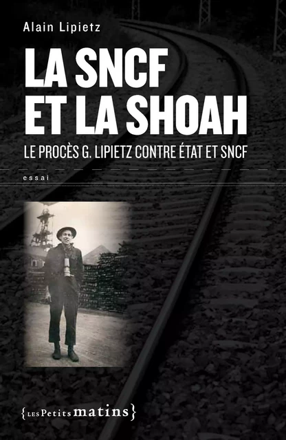 SNCF et la Shoah. Le procès G. Lipietz contre État et SNCF - Alain Lipietz - Petits matins