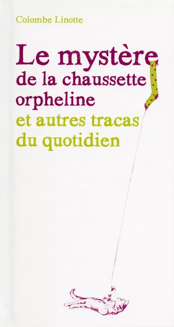 Le mystère de la chaussette orpheline et autres tracas du quotidien -  Colombe Linotte - edi8