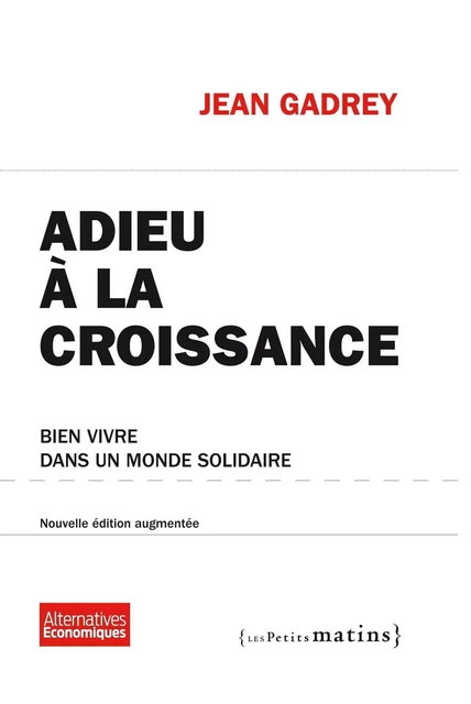 Adieu à la croissance - Bien vivre dans un monde solidaire - Jean Gadrey - Petits matins