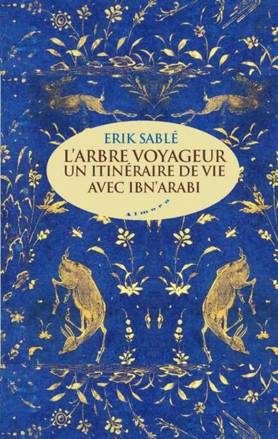 L'arbre voyageur - Un itinéraire de vie avec Ibn'Arabi - Erik Sablé - Dervy