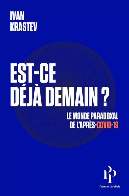 Est-ce déjà demain ? Le monde paradoxal de l'après-Covid-19 - Ivan Krastev - Premier parallele