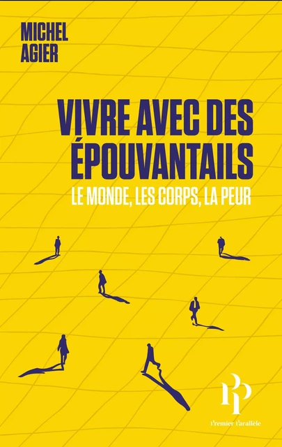 Vivre avec des épouvantails - Le monde, les corps, la peur - Michel Agier - Premier parallele