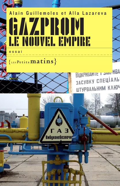 Gazprom le nouvel empire - Alain Guillemoles - Petits matins