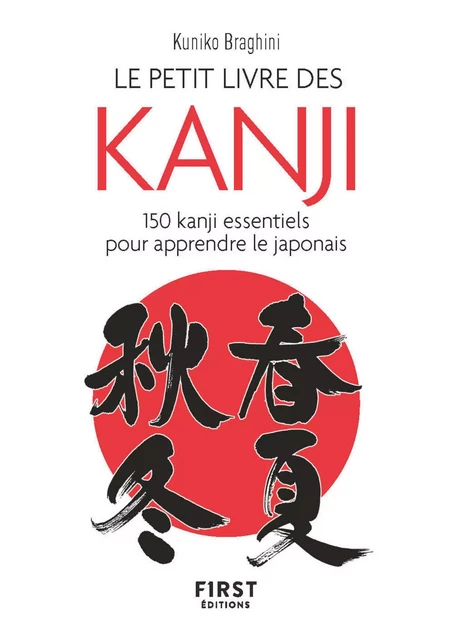 Le Petit Livre des kanji - 150 kanji essentiels pour apprendre le japonais - Kuniko Braghini - edi8