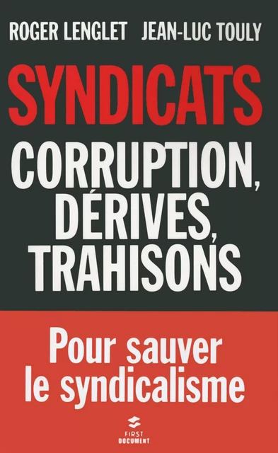 Syndicats, corruption, dérives, trahisons - Roger Lenglet, Jean-Luc Touly - edi8