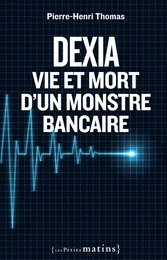 Dexia : Vie et mort d'un monstre bancaire