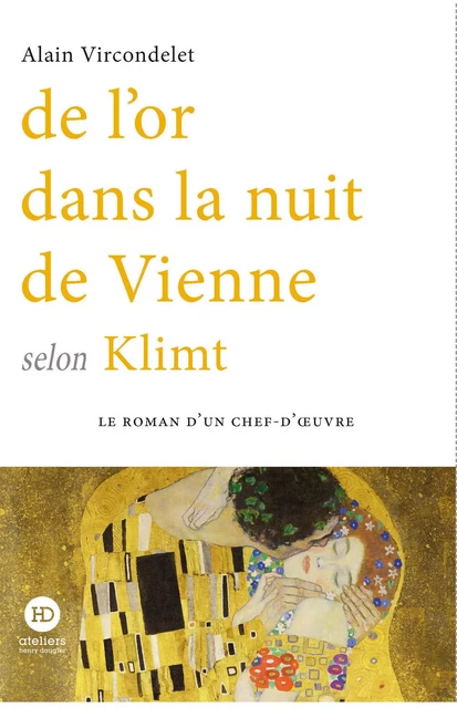 De l'or dans la nuit de Vienne selon Klimt - Alain Vircondelet - Ateliers Henry Dougier