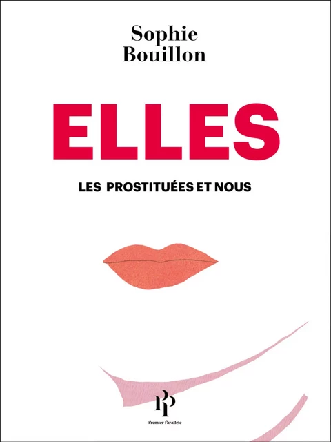 Elles - Les prostituées et nous - Sophie Bouillon - Premier parallele