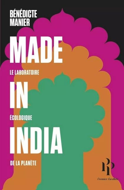 Made in India - Le laboratoire écologique de la planète - Bénédicte MANIER - Premier parallele