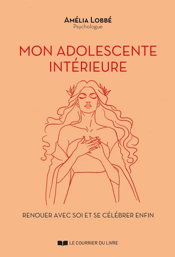 Mon adolescente intérieure - Renouer avec soi et se célébrer enfin - Amélia Lobbé - Courrier du livre