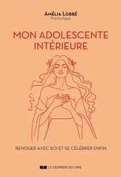 Mon adolescente intérieure - Renouer avec soi et se célébrer enfin