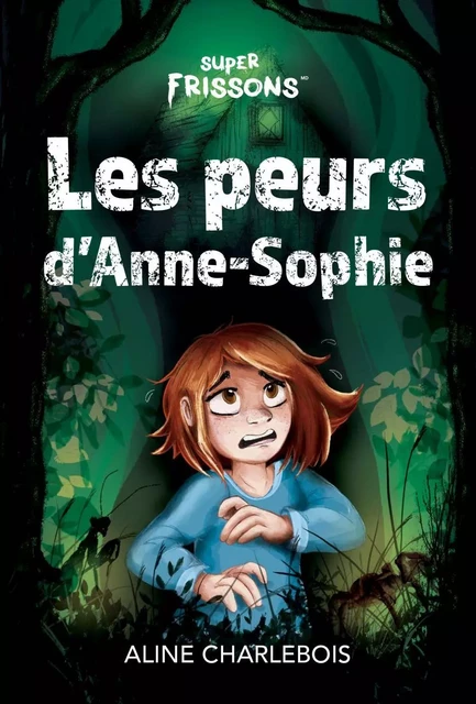 Super Frissons Les peurs d’Anne-Sophie - Aline Charlebois - Frissons