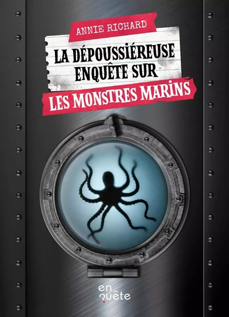 La dépoussiéreuse enquête sur les monstres marins - Annie Richard - En quête