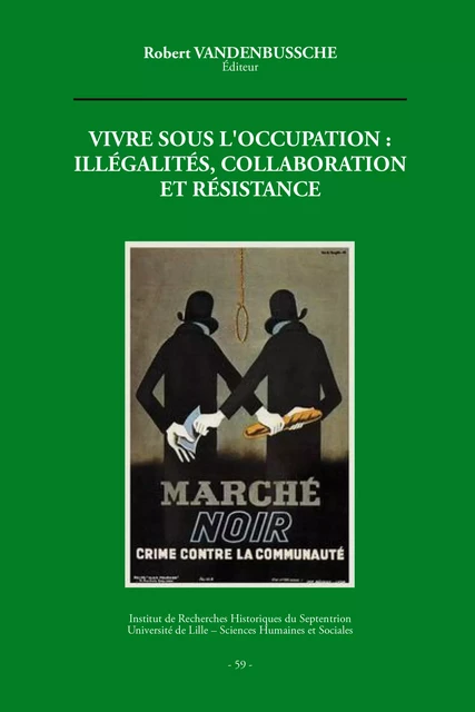 Vivre sous l'occupation : illégalités, collaborations et résistance - Robert Vandenbussche - Publications de l’Institut de recherches historiques du Septentrion