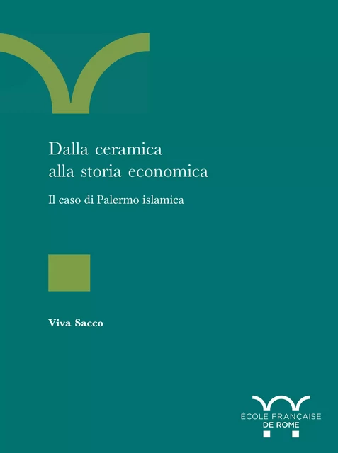 Dalla ceramica alla storia economica : il caso di Palermo islamica -  - Publications de l’École française de Rome