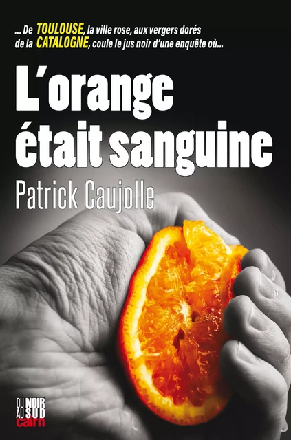 L'Orange était sanguine - Patrick Caujolle - Éditions Cairn