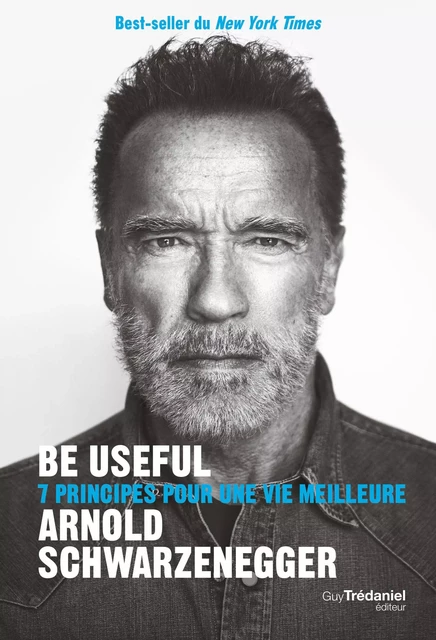 Be useful - 7 principes pour une vie meilleure - Arnold Schwarzenegger - Tredaniel