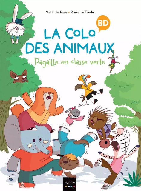 La colo des animaux - Pagaille en classe verte - Mathilde Paris - Hatier Jeunesse