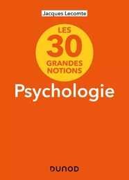 Les 30 grandes notions de la psychologie - 2e éd.