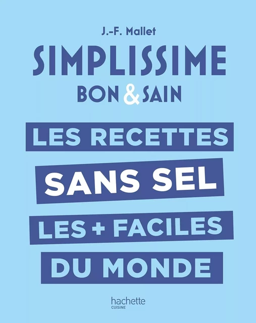 Les recettes sans sel les + faciles du monde - Jean-François Mallet - Hachette Pratique