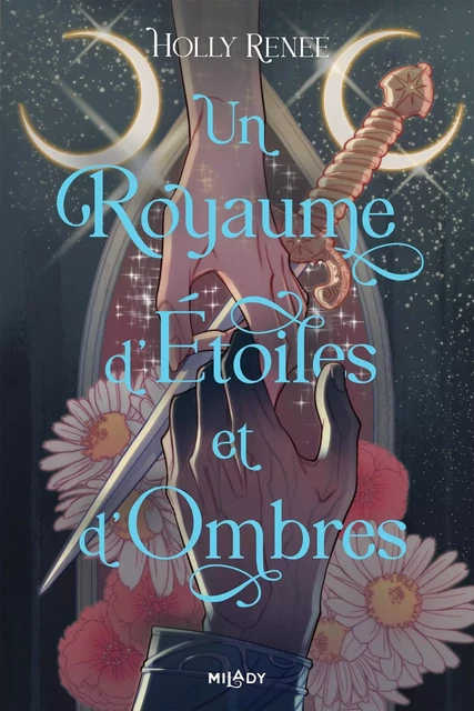 L'Étoile et l'Ombre, T1 : Un royaume d'étoiles et d'ombres - Holly Renee - Milady