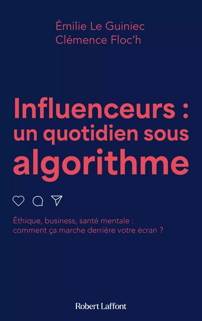 Influenceurs, un quotidien sous algorithme - Emilie LE GUINIEC, Clémence FLOC'H - Groupe Robert Laffont