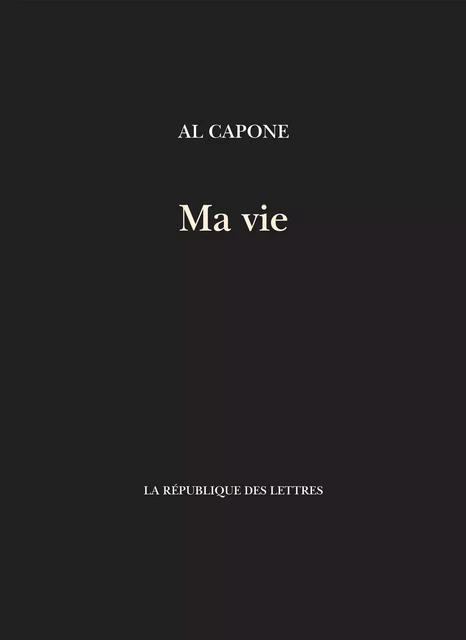 Ma vie - Al Capone - République des Lettres