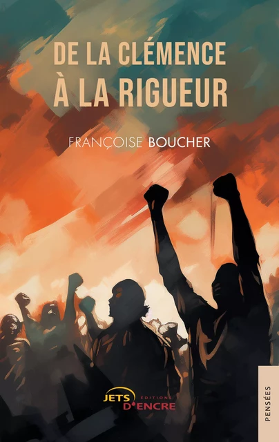 De la clémence à la rigueur - Françoise Boucher - Editions Jets d'Encre