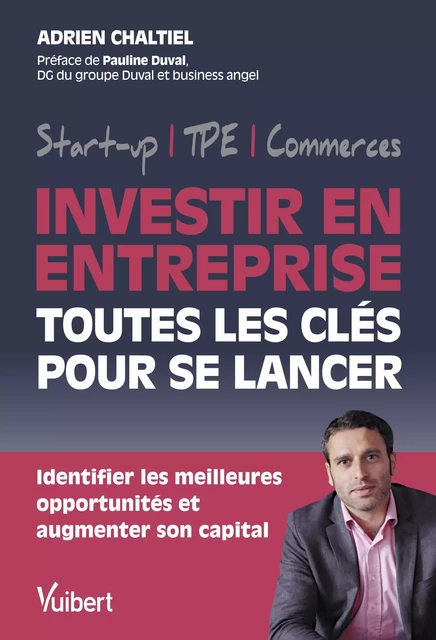 Investir en entreprise, toutes les clés pour se lancer - Adrien Chaltiel - Vuibert