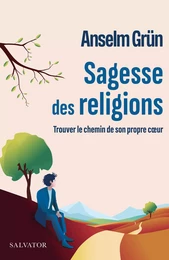 Sagesse des religions : Trouver le chemin de son propre cœur