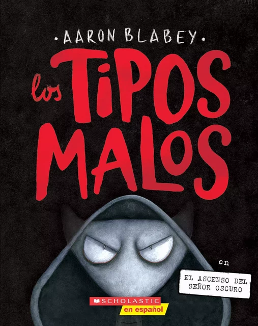 Los tipos malos en el ascenso del Señor Oscuro (The Bad Guys in Dawn of the Underlord) - Aaron Blabey - Scholastic Inc.