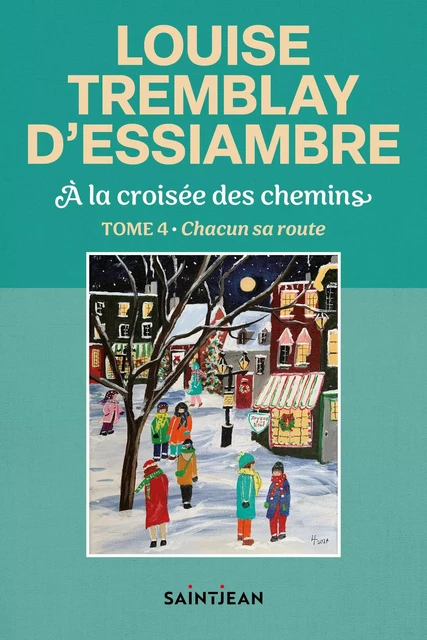 À la croisée des chemins, tome 4 - Louise Tremblay d'Essiambre - Guy Saint-Jean Editeur