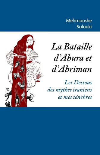 La Bataille d'Ahura et d'Ahriman - Mehrnoushe Solouki - Librinova