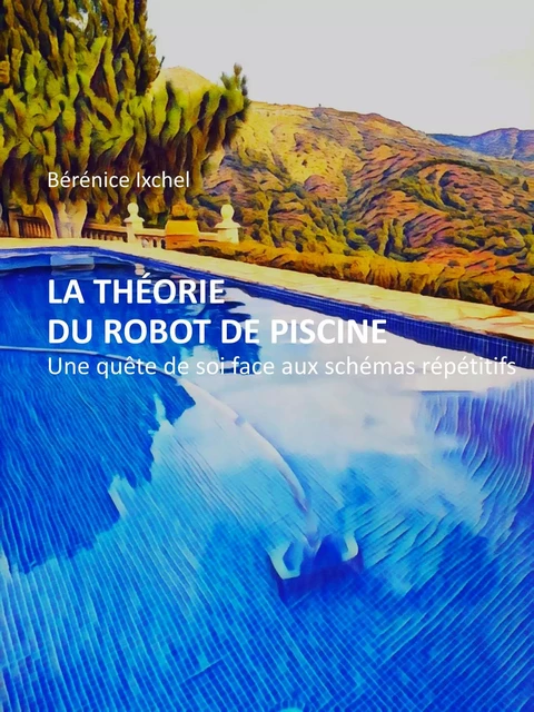 La Théorie du robot de piscine - Bérénice Ixchel - Librinova