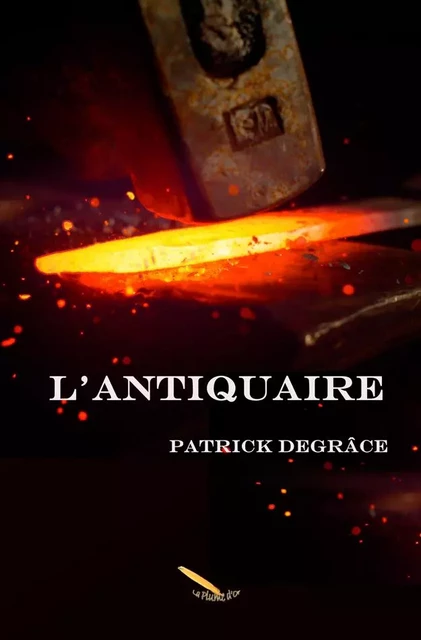 L'antiquaire - Patrick Degrâce - Éditions La Plume D'or