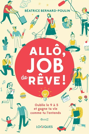 Allô, job de rêve ! - Béatrice Bernard-Poulin - Logiques