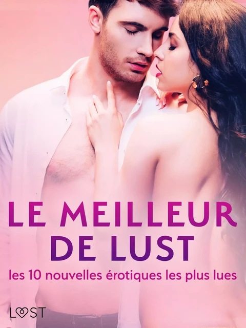 LE MEILLEUR DE LUST : les 10 nouvelles érotiques les plus lues - Cecilie Rosdahl, Sarah Skov, Lea Lind, Andrea Hansen, Elena Lund, Beatrice Nielsen, Chrystelle Leroy - Saga Egmont French