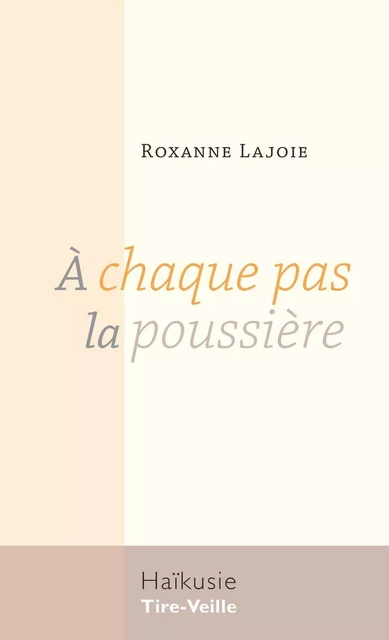 À chaque pas la poussière - Roxanne Lajoie - Éditions Tire-Veille