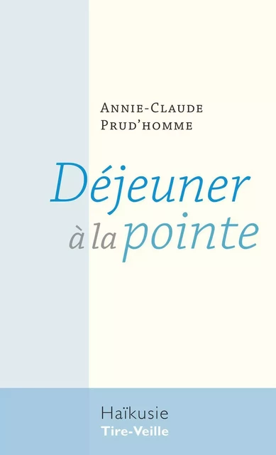 Déjeuner à la pointe - Annie-Claude Prud’homme - Éditions Tire-Veille