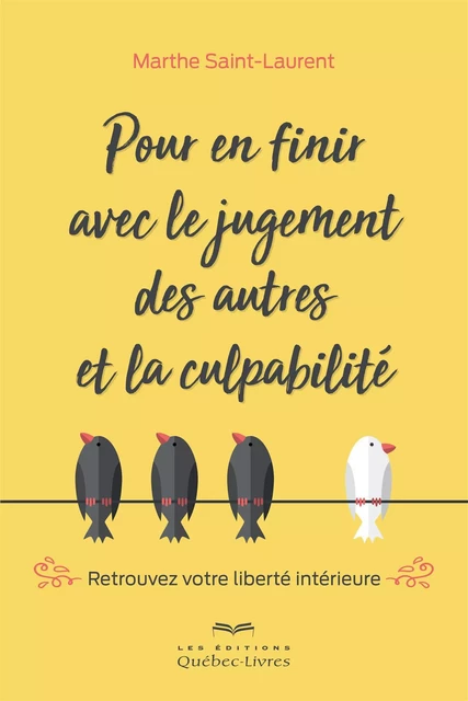 Pour en finir avec le jugement des autres et la culpabilité - Marthe Saint-Laurent - Les Éditions Québec-Livres