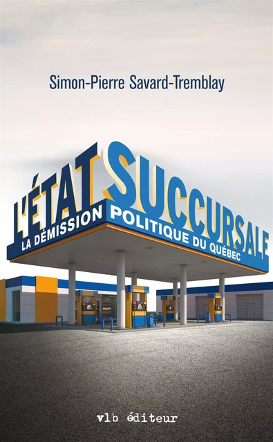 L'État succursale - Simon-Pierre Savard-Tremblay - VLB éditeur