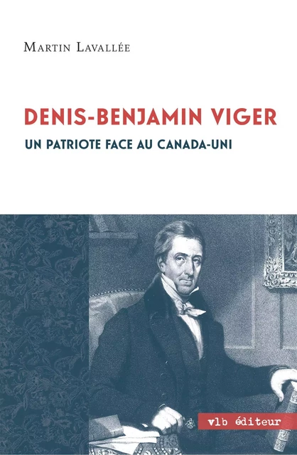 Denis - Benjamin Viger - Martin Lavallée - VLB éditeur