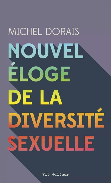 Nouvel éloge de la diversité sexuelle - Michel Dorais, Sophie Breton - VLB éditeur