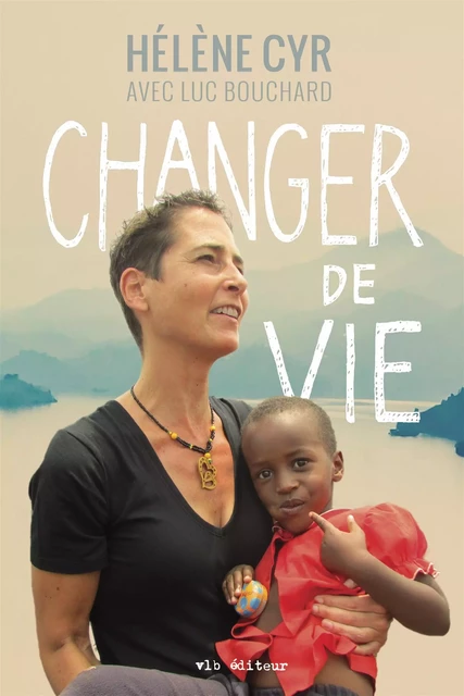 Changer de vie - Luc Bouchard, Hélène Cyr - VLB éditeur