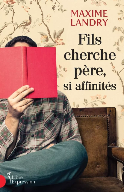 Fils cherche père, si affinités - Maxime Landry - Libre Expression