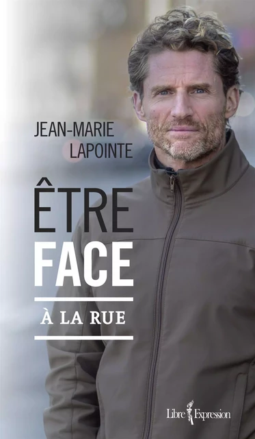 Être face à la rue - Jean-Marie Lapointe - Libre Expression