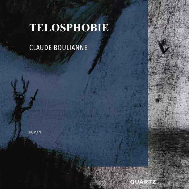 Telosphobie - Claude Boulianne - Quartz