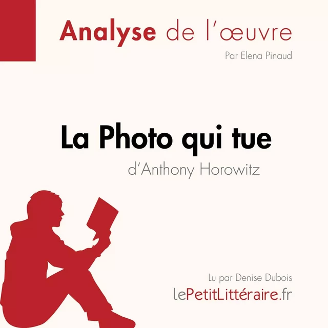 La Photo qui tue d'Anthony Horowitz (Analyse de l'oeuvre) - Elena Pinaud - lePetitLitteraire.fr