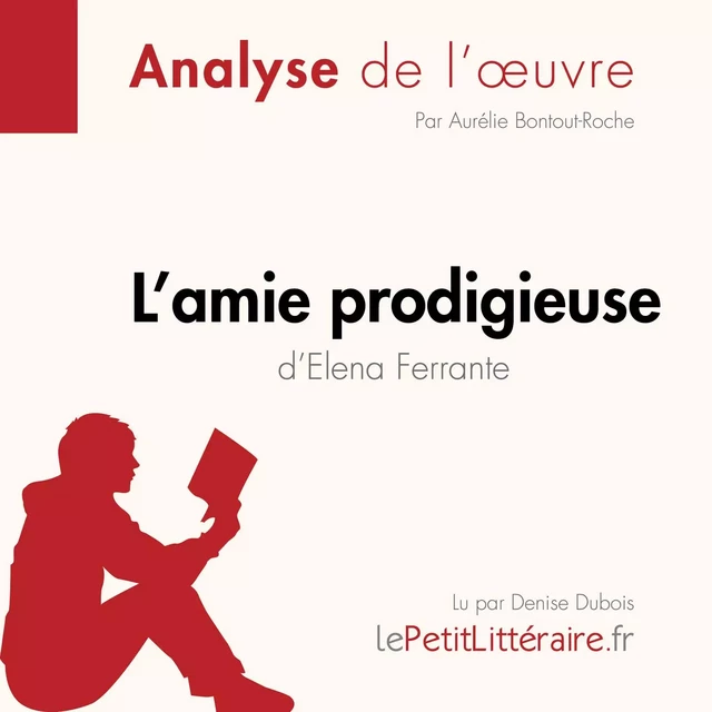 L'amie prodigieuse d'Elena Ferrante, l'intégrale (Analyse de l'oeuvre) - Aurélie Bontout-Roche - lePetitLitteraire.fr