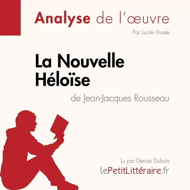 La Nouvelle Héloïse de Jean-Jacques Rousseau (Analyse de l'oeuvre) - Lucile Lhoste - lePetitLitteraire.fr